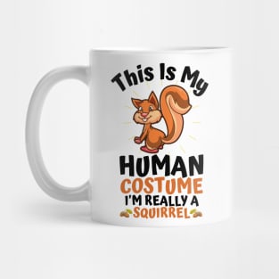 This Is My Human Costume I'm Really A Squirrel, Funny Squirrel Lover Gift Mug